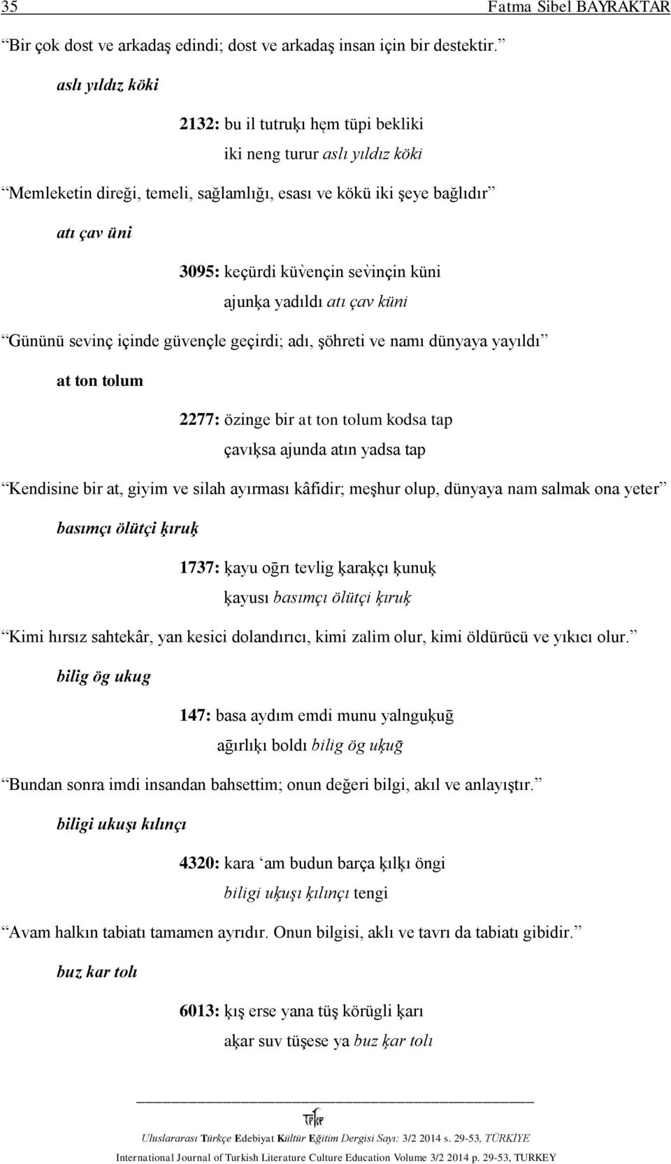 n kün ajunķa yadıldı atı çav küni Gününü sevinç içinde güvençle geçirdi; adı, şöhreti ve namı dünyaya yayıldı at ton tolum 2277: özinge bir at ton tolum kodsa tap çavıķsa ajunda atın yadsa tap