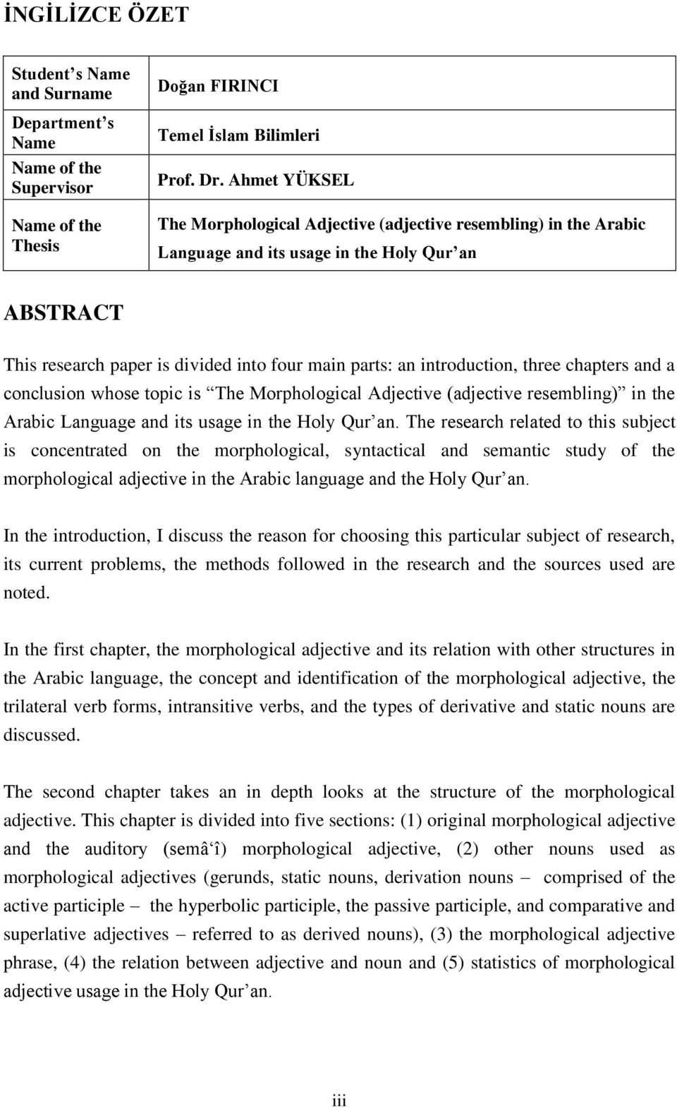 three chapters and a conclusion whose topic is The Morphological Adjective (adjective resembling) in the Arabic Language and its usage in the Holy Qur an.