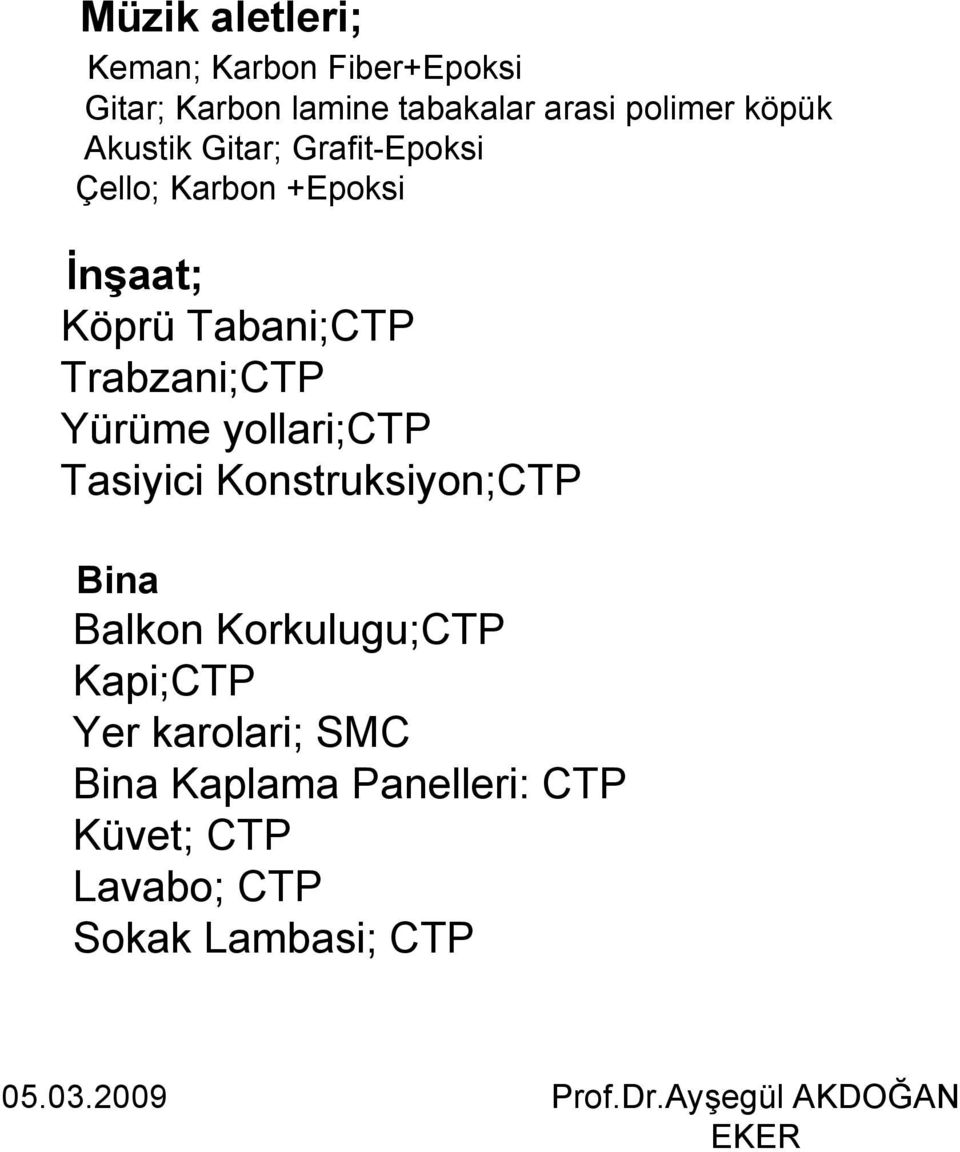 Trabzani;CTP Yürüme yollari;ctp Tasiyici Konstruksiyon;CTP Bina Balkon Korkulugu;CTP