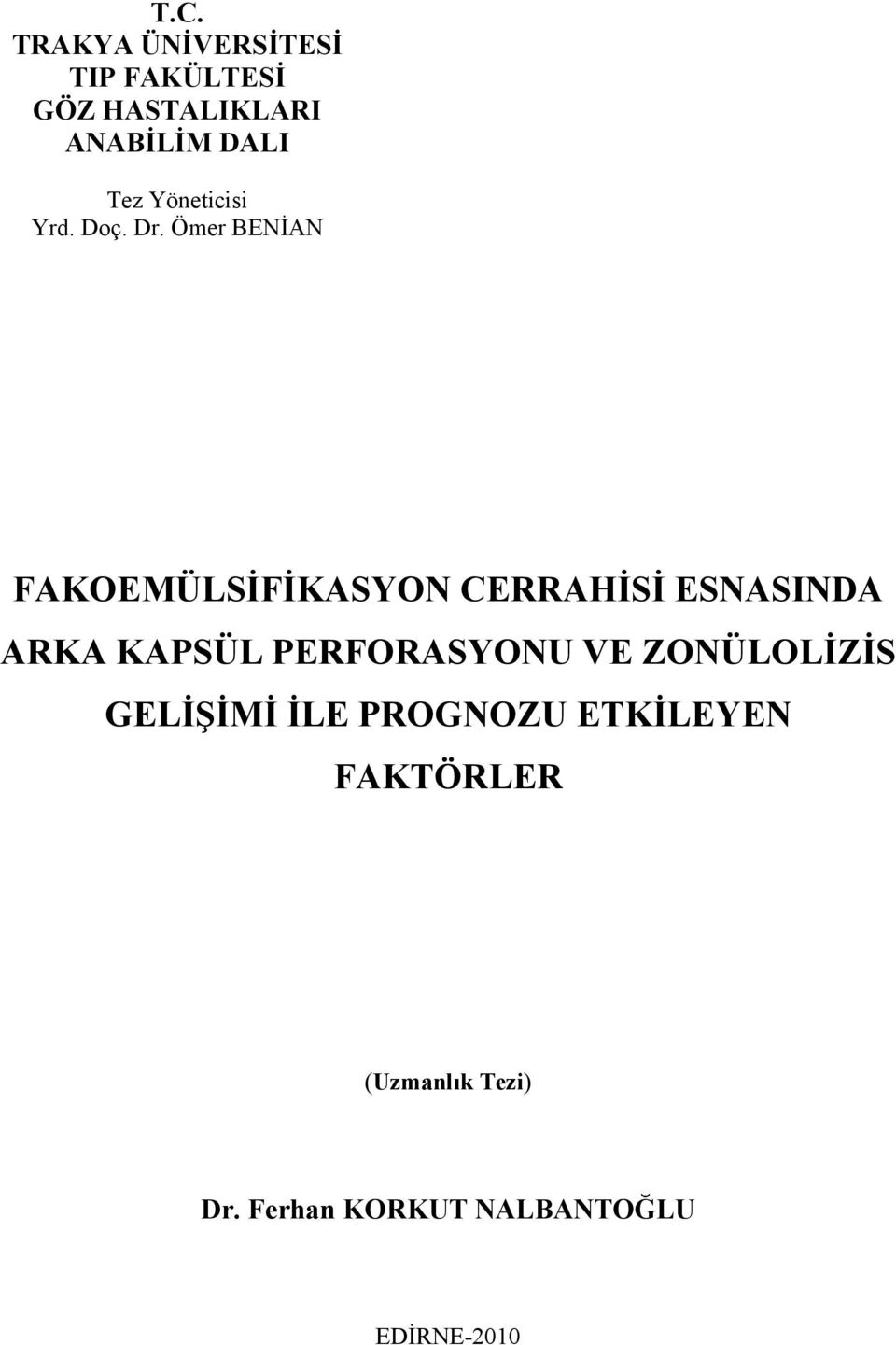 Ömer BENİAN FAKOEMÜLSİFİKASYON CERRAHİSİ ESNASINDA ARKA KAPSÜL