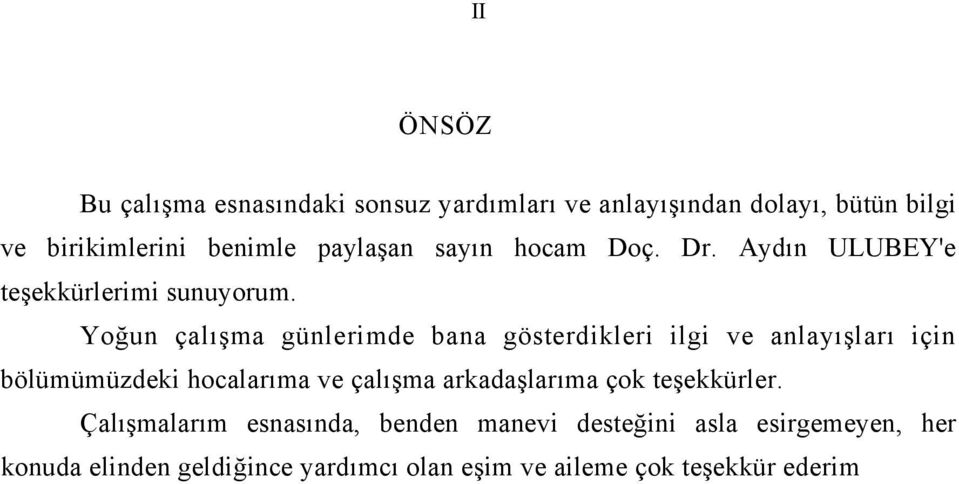 Yoğun çalışma günlerimde bana gösterdikleri ilgi ve anlayışları için bölümümüzdeki hocalarıma ve çalışma