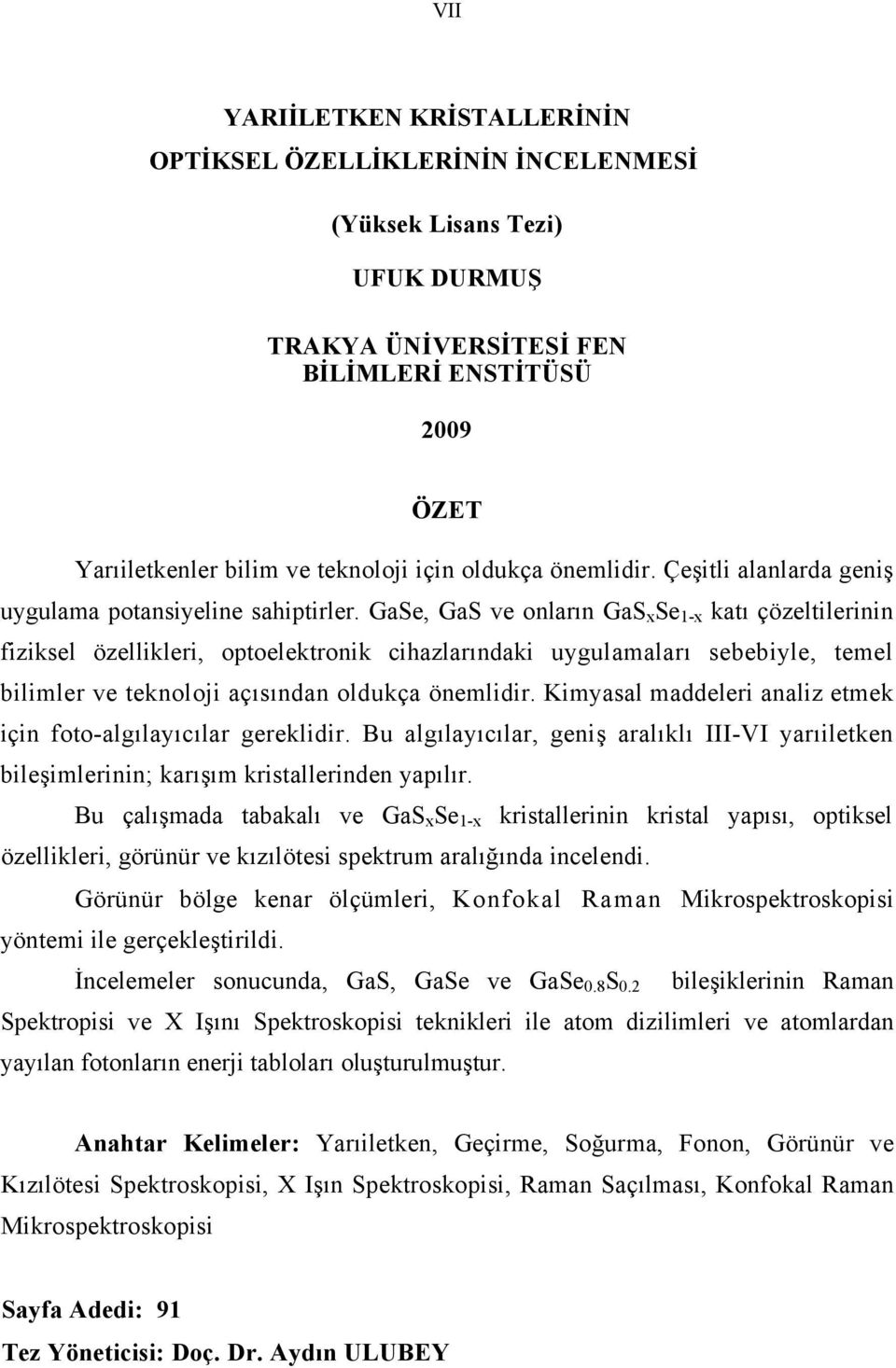 GaSe, GaS ve onların GaS x Se 1-x katı çözeltilerinin fiziksel özellikleri, optoelektronik cihazlarındaki uygulamaları sebebiyle, temel bilimler ve teknoloji açısından oldukça önemlidir.