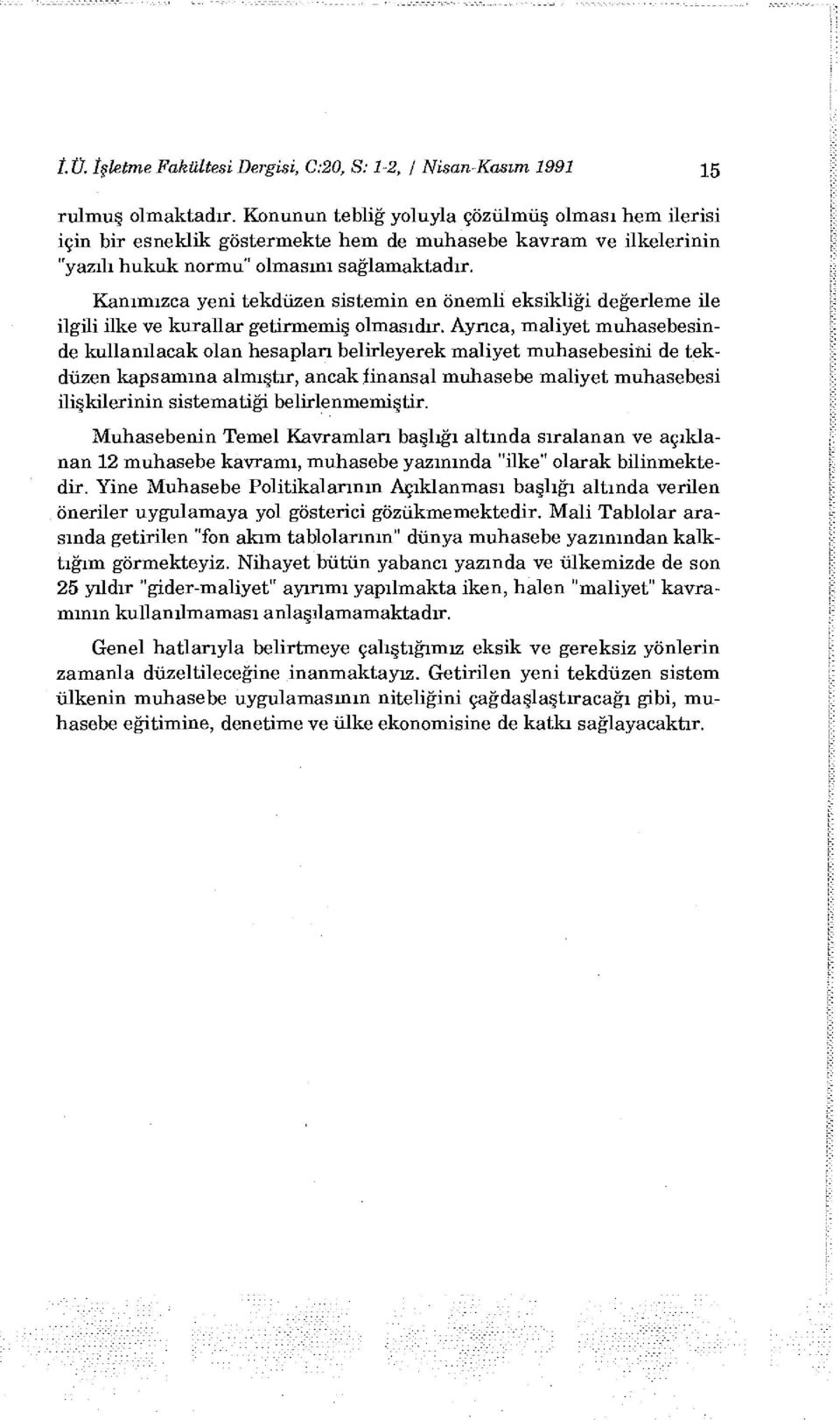 Kanımızca yeni tekdüzen sistemin en önemli eksikliği değerleme ile ilgili ilke ve kurallar getirmemiş olmasıdır.