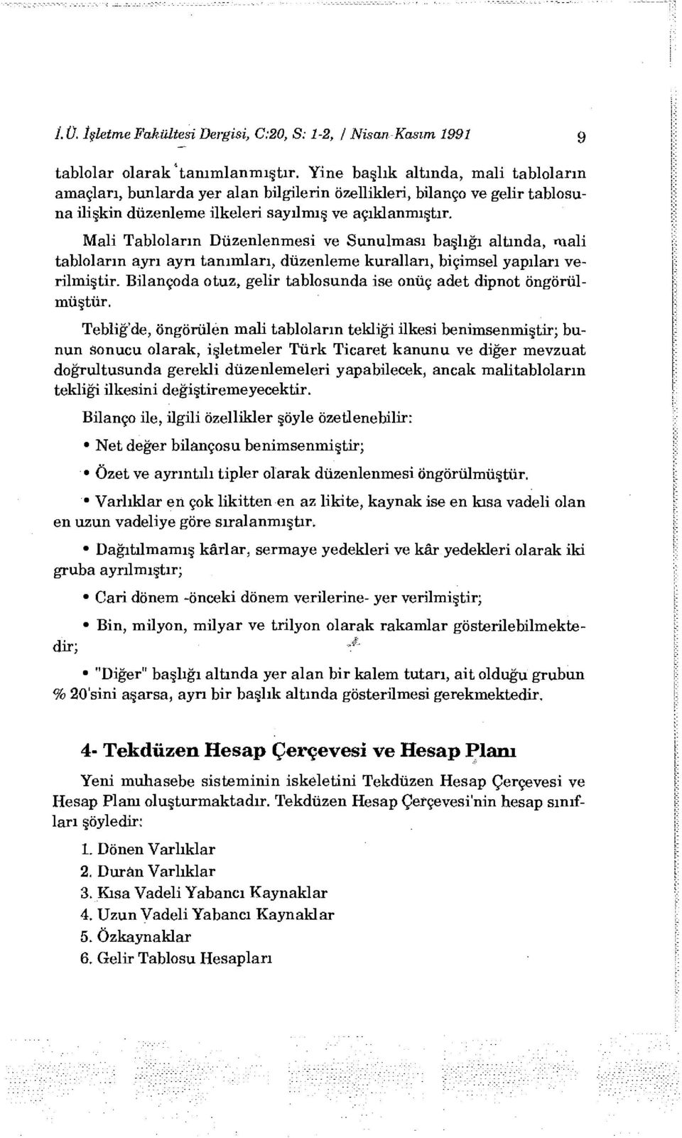 Mali Tabloların Düzenlenmesi ve Sunulması başlığı altında, mali tabloların ayrı ayrı tanımları, düzenleme kuralları, biçimsel yapıları verilmiştir.