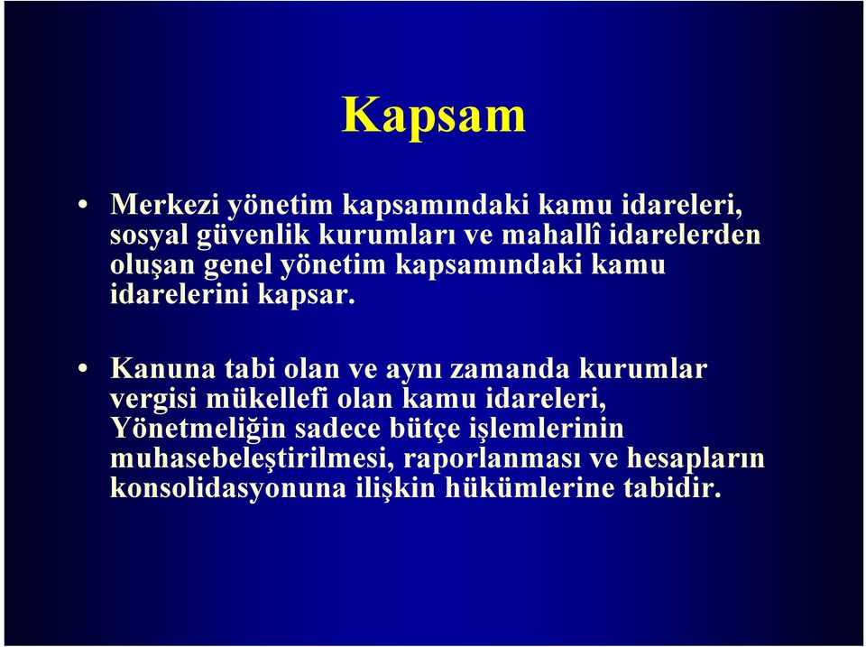 Kanuna tabi olan ve aynı zamanda kurumlar vergisi mükellefi olan kamu idareleri, Yönetmeliğin