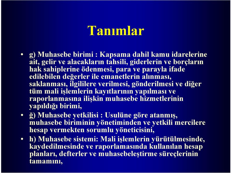 muhasebe hizmetlerinin yapıldığı birimi, ğ) Muhasebe yetkilisi : Usulüne göre atanmış, muhasebe biriminin yönetiminden ve yetkili mercilere hesap vermekten sorumlu