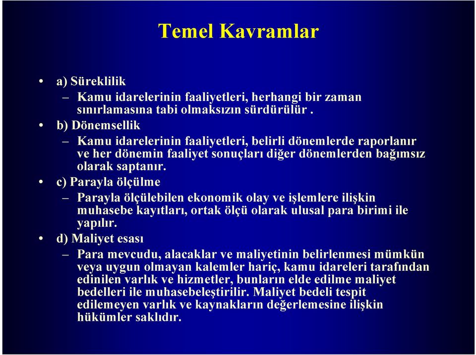 c) Parayla ölçülme Parayla ölçülebilen ekonomik olay ve işlemlere ilişkin muhasebe kayıtları, ortak ölçü olarak ulusal para birimi ile yapılır.