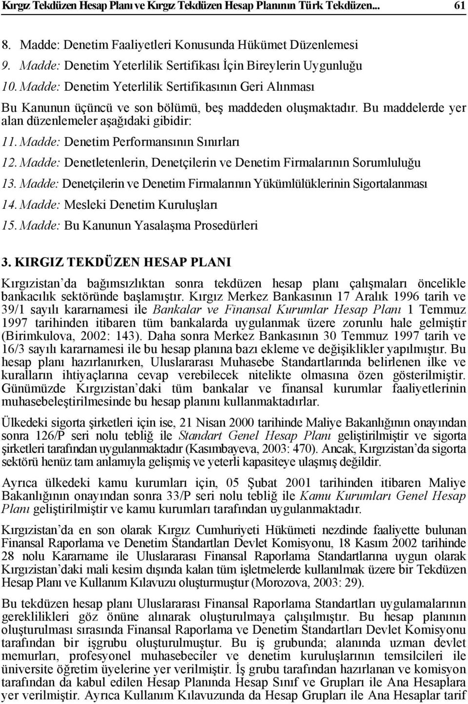 Bu maddelerde yer alan düzenlemeler aşağıdaki gibidir: 11. Madde: Denetim Performansının Sınırları 12. Madde: Denetletenlerin, Denetçilerin ve Denetim Firmalarının Sorumluluğu 13.