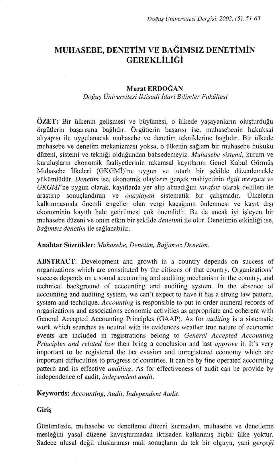 Bir ülkede muhasebe ve denetim mekanizması yoksa, o ülkenin sağlam bir muhasebe hukuku düzeni, sistemi ve tekniği olduğundan bahsedemeyiz.