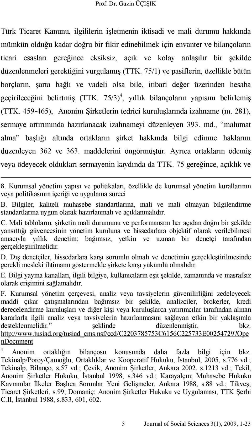 eksiksiz, açık ve kolay anlaşılır bir şekilde düzenlenmeleri gerektiğini vurgulamış (TTK.