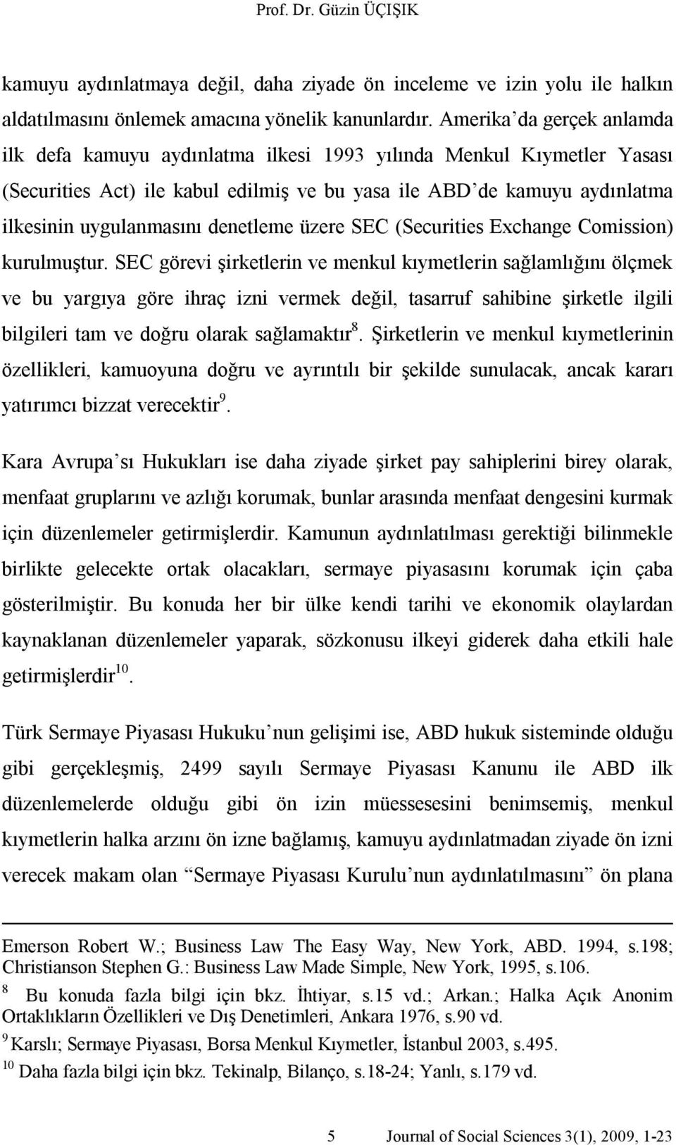 denetleme üzere SEC (Securities Exchange Comission) kurulmuştur.