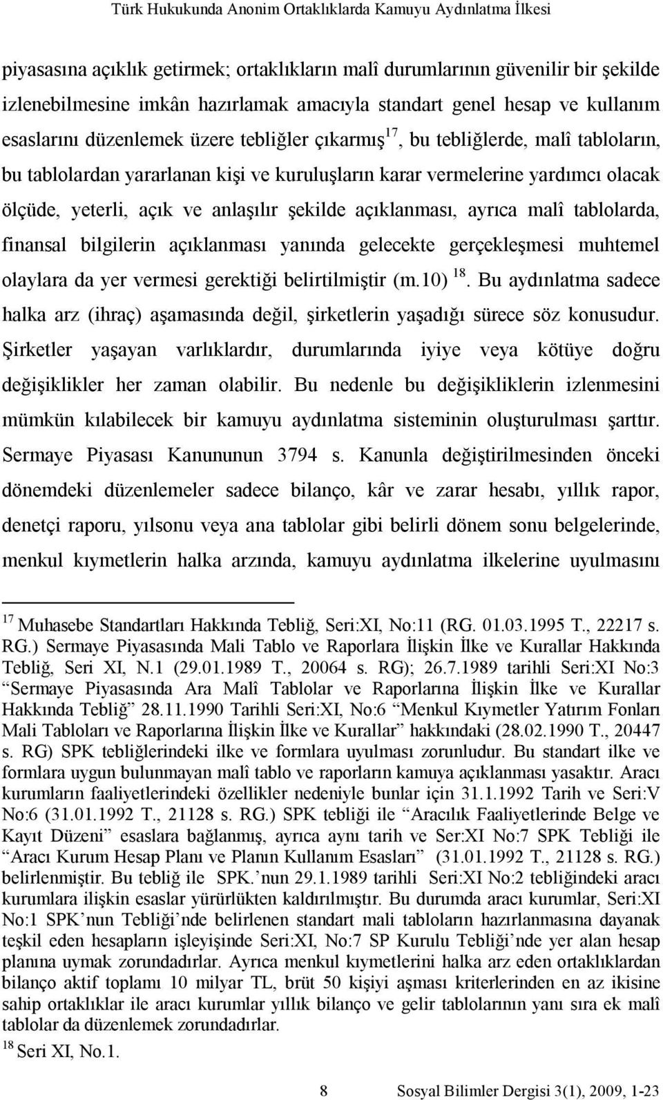 yeterli, açık ve anlaşılır şekilde açıklanması, ayrıca malî tablolarda, finansal bilgilerin açıklanması yanında gelecekte gerçekleşmesi muhtemel olaylara da yer vermesi gerektiği belirtilmiştir (m.