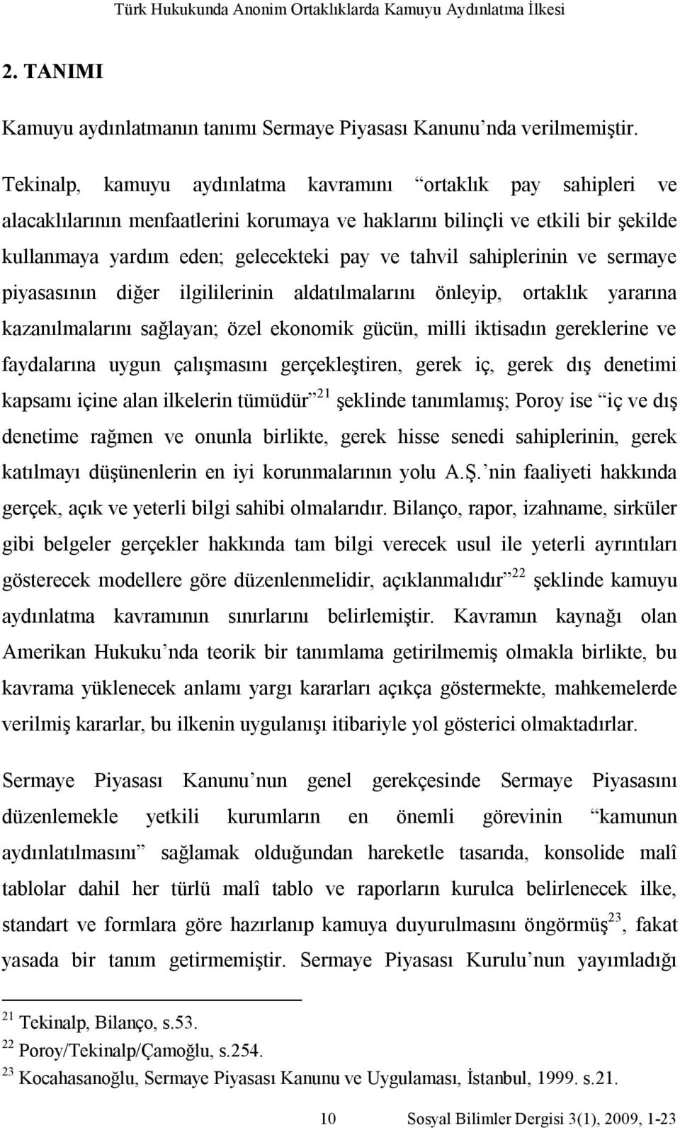 sahiplerinin ve sermaye piyasasının diğer ilgililerinin aldatılmalarını önleyip, ortaklık yararına kazanılmalarını sağlayan; özel ekonomik gücün, milli iktisadın gereklerine ve faydalarına uygun