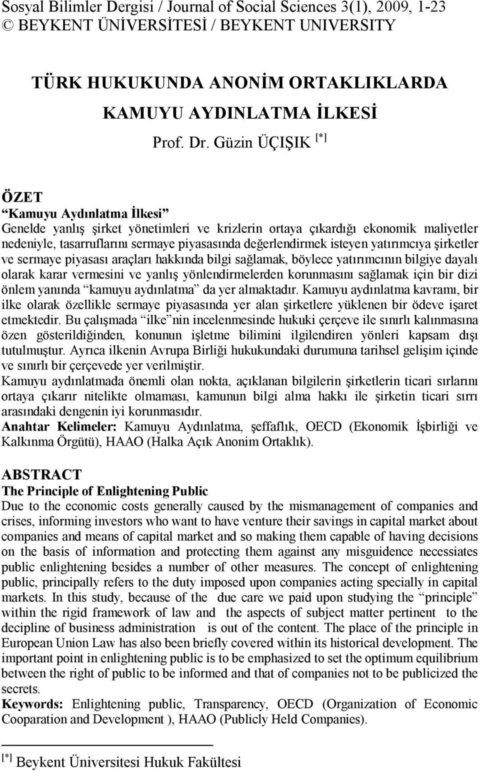 yatırımcıya şirketler ve sermaye piyasası araçları hakkında bilgi sağlamak, böylece yatırımcının bilgiye dayalı olarak karar vermesini ve yanlış yönlendirmelerden korunmasını sağlamak için bir dizi