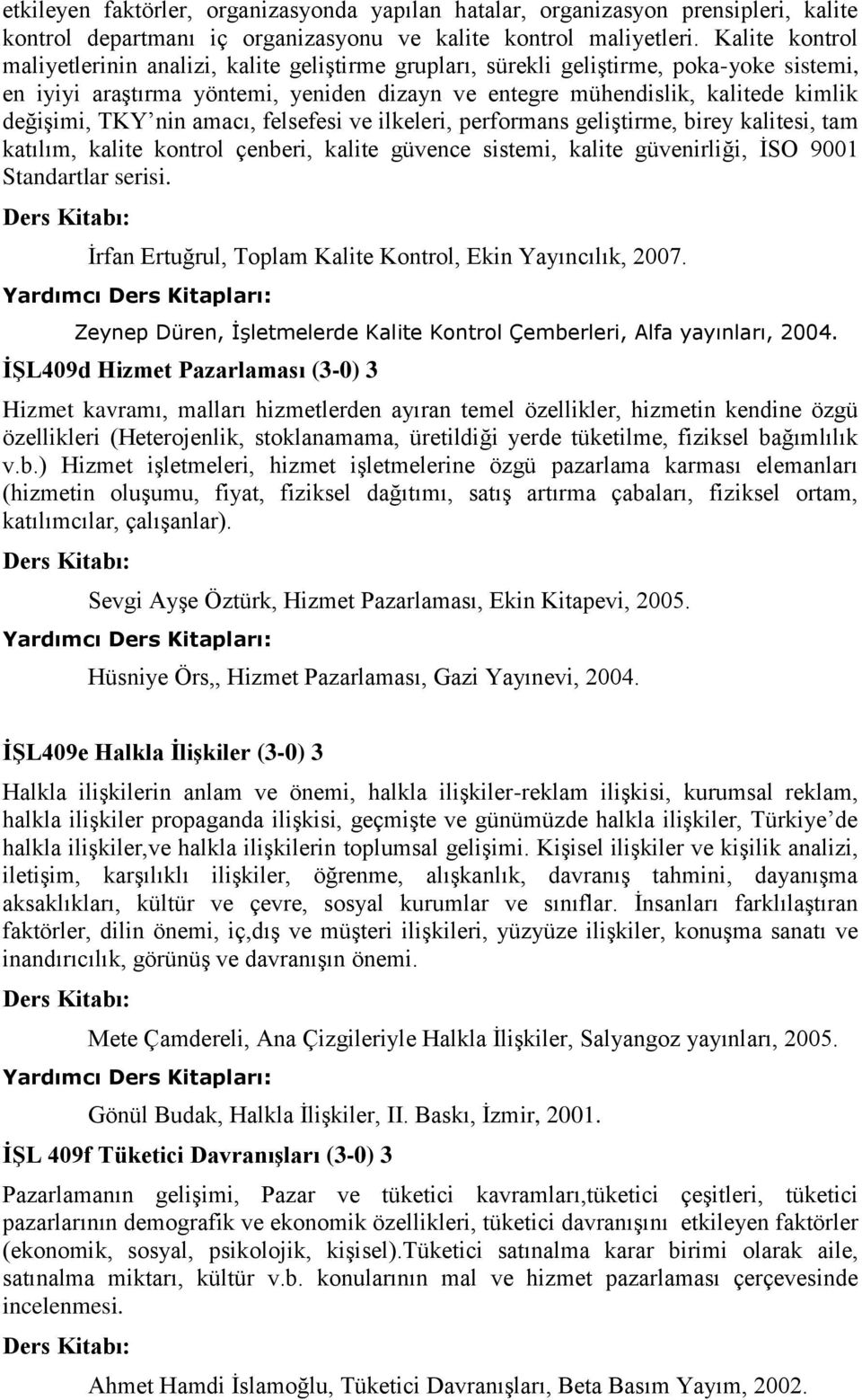 TKY nin amacı, felsefesi ve ilkeleri, performans geliştirme, birey kalitesi, tam katılım, kalite kontrol çenberi, kalite güvence sistemi, kalite güvenirliği, İSO 9001 Standartlar serisi.