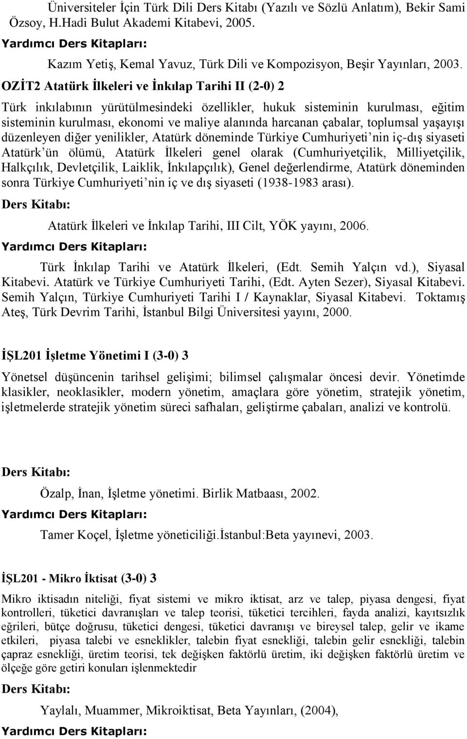 toplumsal yaşayışı düzenleyen diğer yenilikler, Atatürk döneminde Türkiye Cumhuriyeti nin iç-dış siyaseti Atatürk ün ölümü, Atatürk İlkeleri genel olarak (Cumhuriyetçilik, Milliyetçilik, Halkçılık,