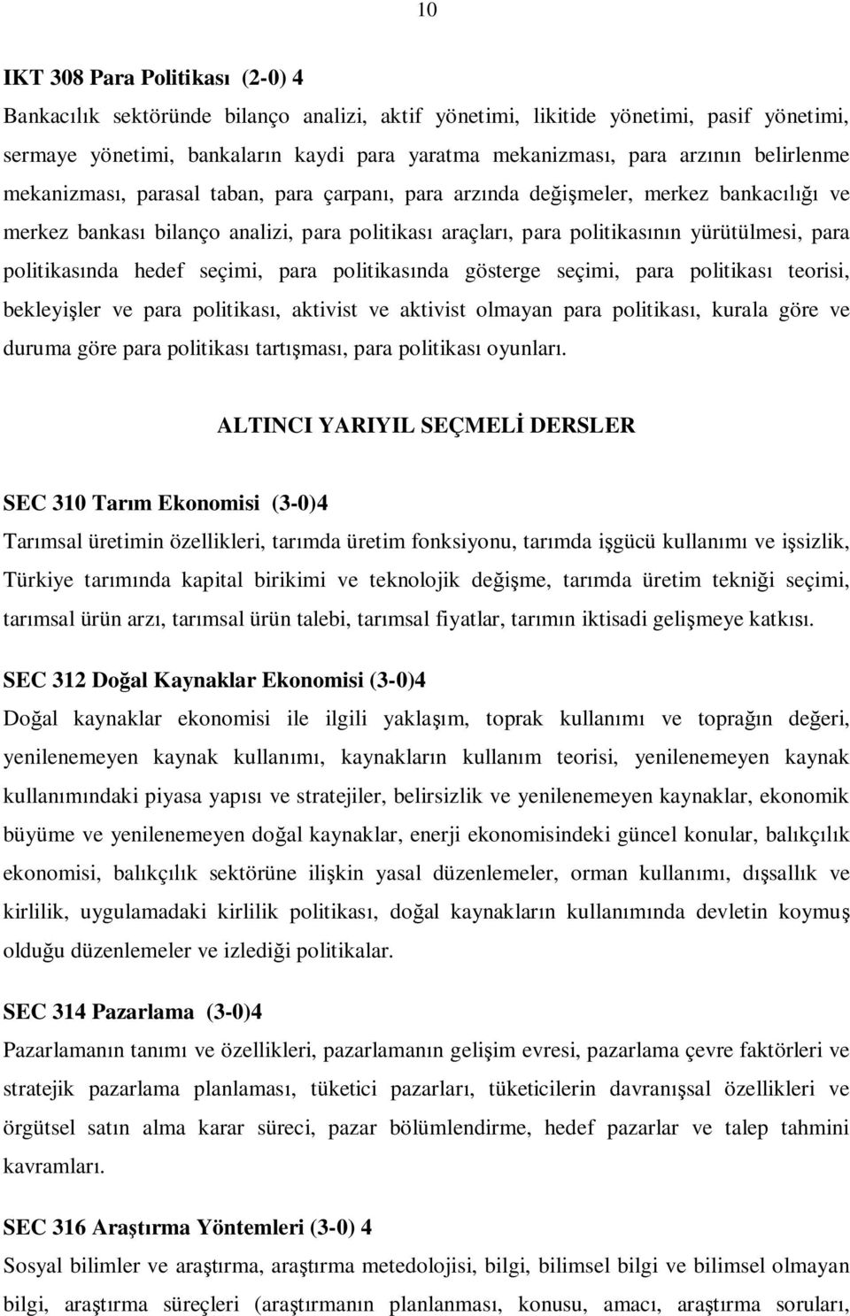 politikasında hedef seçimi, para politikasında gösterge seçimi, para politikası teorisi, bekleyişler ve para politikası, aktivist ve aktivist olmayan para politikası, kurala göre ve duruma göre para