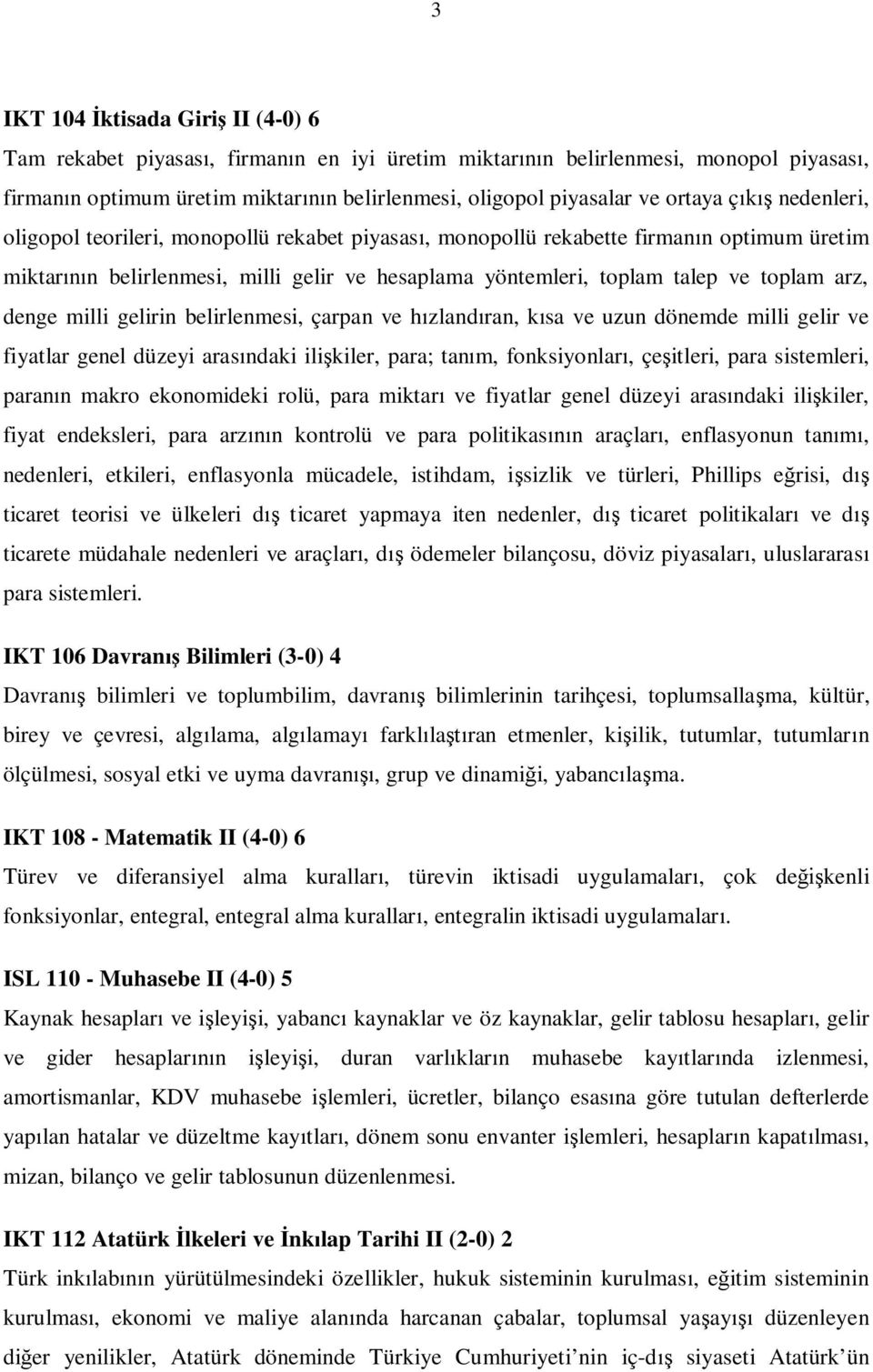 toplam arz, denge milli gelirin belirlenmesi, çarpan ve hızlandıran, kısa ve uzun dönemde milli gelir ve fiyatlar genel düzeyi arasındaki ilişkiler, para; tanım, fonksiyonları, çeşitleri, para