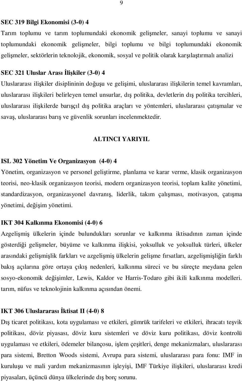 uluslararası ilişkilerin temel kavramları, uluslararası ilişkileri belirleyen temel unsurlar, dış politika, devletlerin dış politika tercihleri, uluslararası ilişkilerde barışçıl dış politika