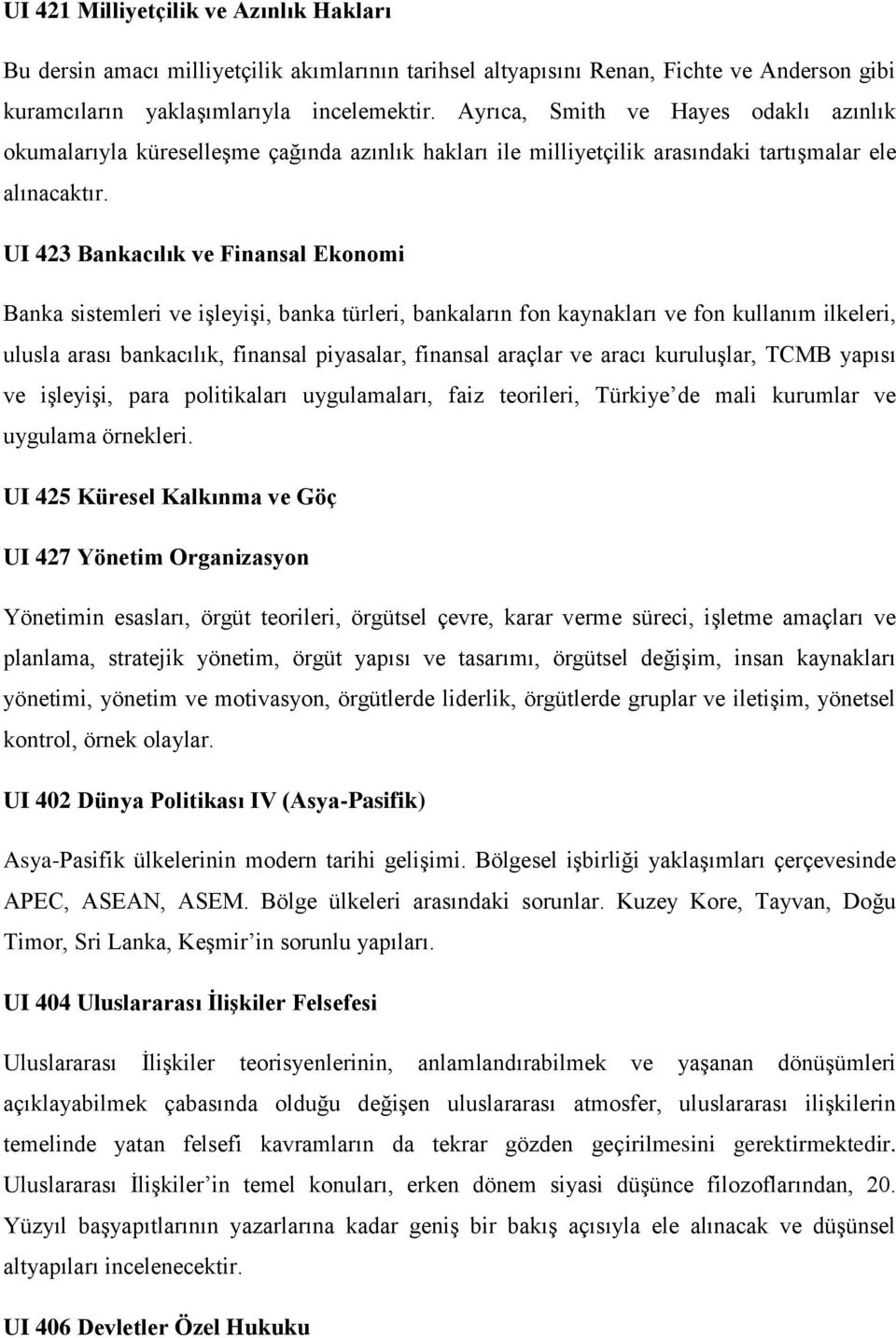 UI 423 Bankacılık ve Finansal Ekonomi Banka sistemleri ve işleyişi, banka türleri, bankaların fon kaynakları ve fon kullanım ilkeleri, ulusla arası bankacılık, finansal piyasalar, finansal araçlar ve