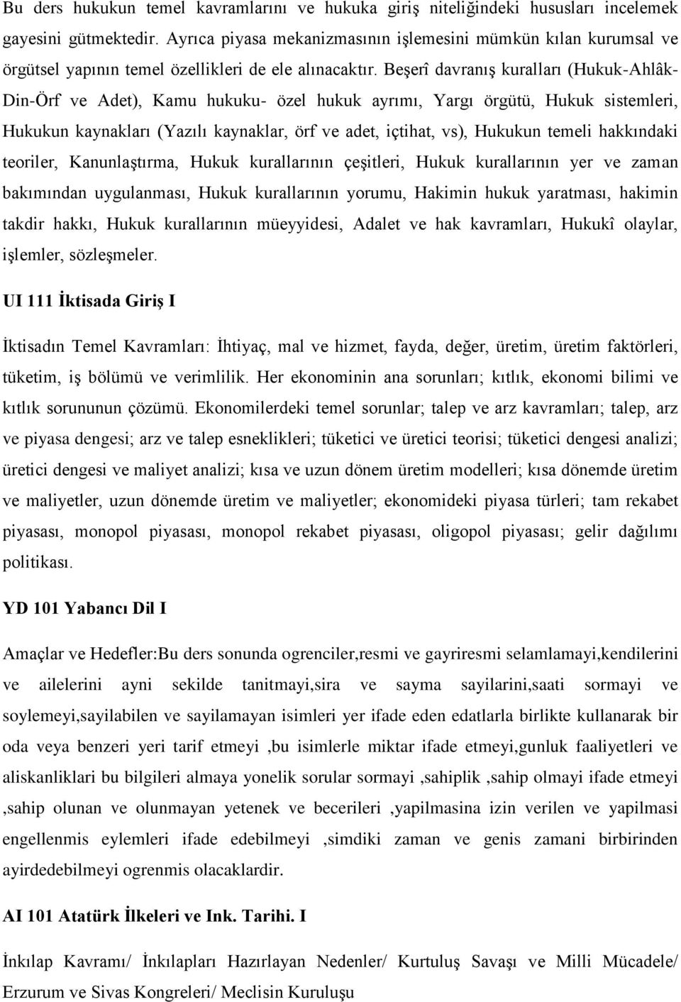 Beşerî davranış kuralları (Hukuk-Ahlâk- Din-Örf ve Adet), Kamu hukuku- özel hukuk ayrımı, Yargı örgütü, Hukuk sistemleri, Hukukun kaynakları (Yazılı kaynaklar, örf ve adet, içtihat, vs), Hukukun