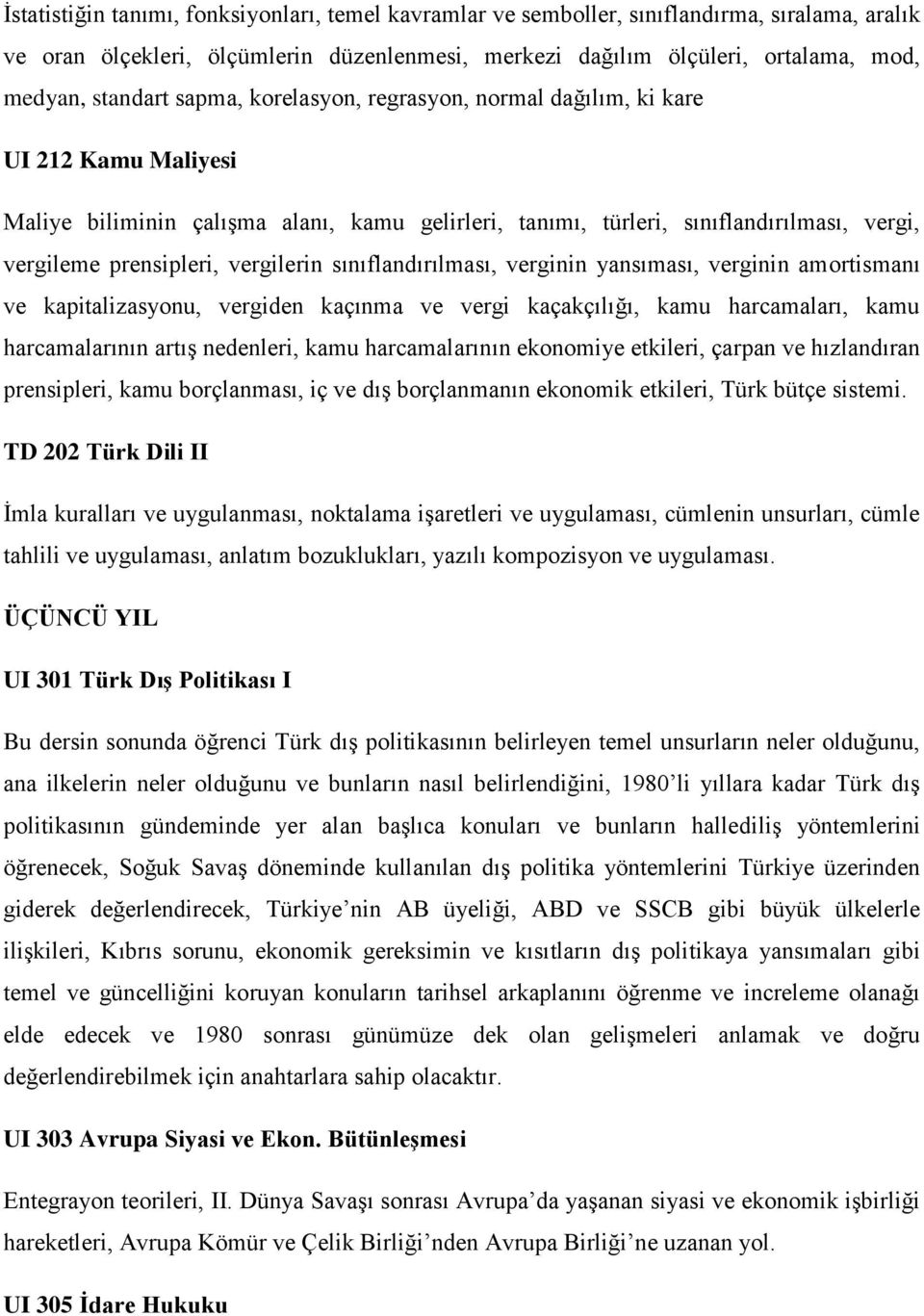 sınıflandırılması, verginin yansıması, verginin amortismanı ve kapitalizasyonu, vergiden kaçınma ve vergi kaçakçılığı, kamu harcamaları, kamu harcamalarının artış nedenleri, kamu harcamalarının