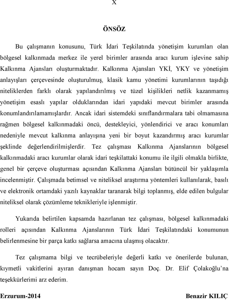 kazanmamış yönetişim esaslı yapılar olduklarından idari yapıdaki mevcut birimler arasında konumlandırılamamışlardır.