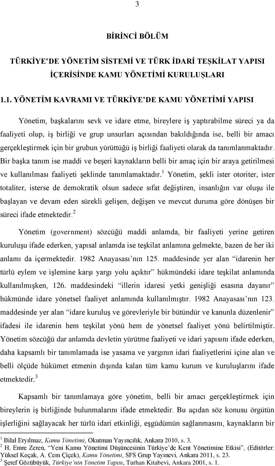 bakıldığında ise, belli bir amacı gerçekleştirmek için bir grubun yürüttüğü iş birliği faaliyeti olarak da tanımlanmaktadır.