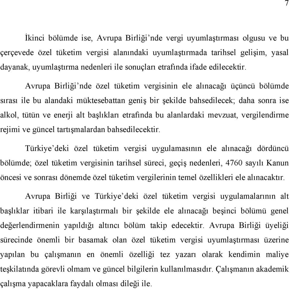 Avrupa Birliği nde özel tüketim vergisinin ele alınacağı üçüncü bölümde sırası ile bu alandaki müktesebattan geniş bir şekilde bahsedilecek; daha sonra ise alkol, tütün ve enerji alt başlıkları