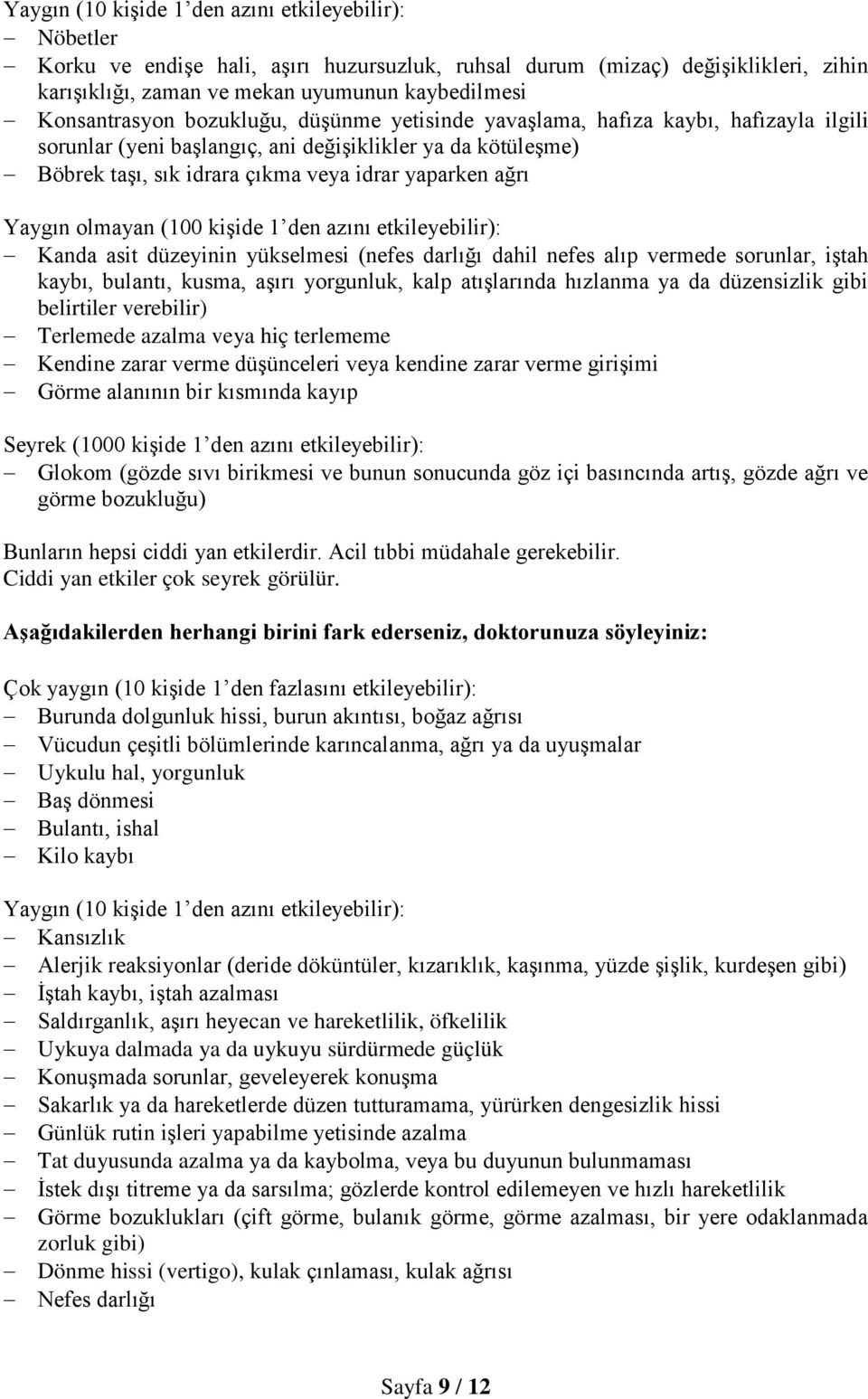 ağrı Yaygın olmayan (100 kişide 1 den azını etkileyebilir): Kanda asit düzeyinin yükselmesi (nefes darlığı dahil nefes alıp vermede sorunlar, iştah kaybı, bulantı, kusma, aşırı yorgunluk, kalp