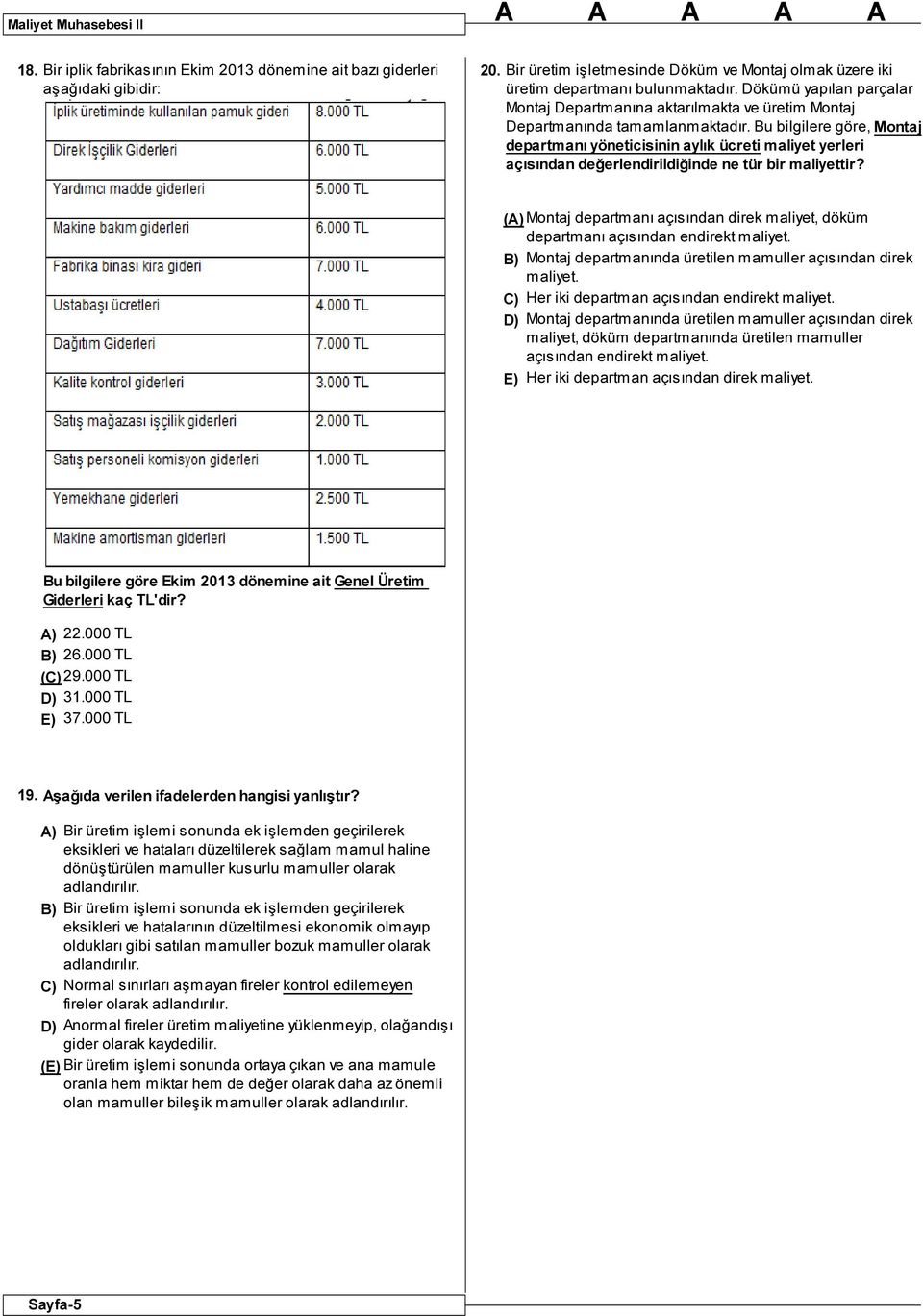 Bu bilgilere göre, Montaj departmanı yöneticisinin aylık ücreti maliyet yerleri açısından değerlendirildiğinde ne tür bir maliyettir?