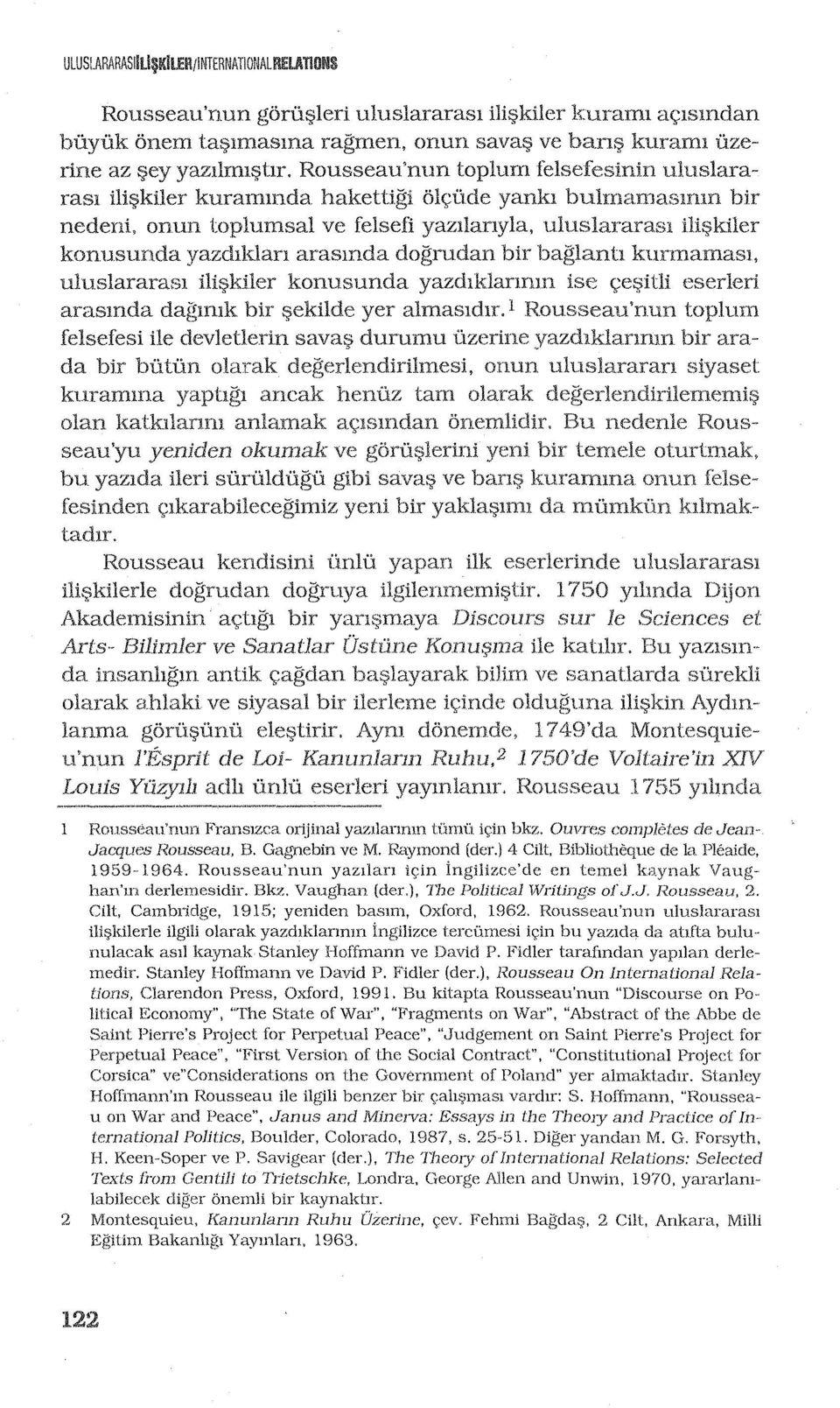 uluslararasl m~kiler konusunda yazchklan arasmda dogrudan bir baglantl kunnamasl, uluslararasl ili~kiler konusunda yazdlklanmn ise c;;e~itli eserleri arasmda dagmlk bir I?