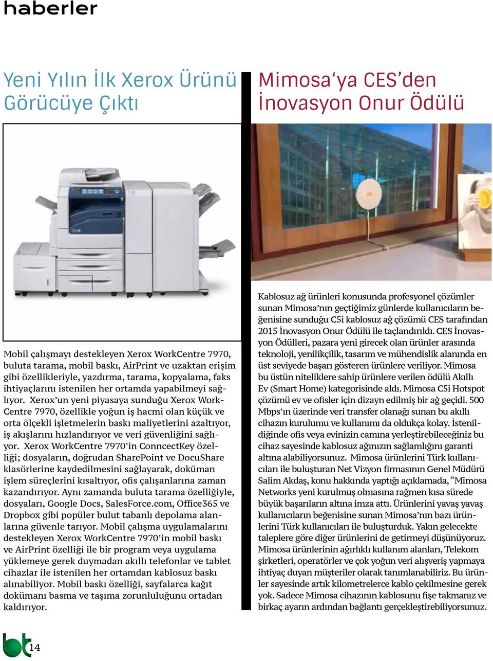 Xerox un yeni piyasaya sunduğu Xerox Work- Centre 7970, özellikle yoğun iş hacmi olan küçük ve orta ölçekli işletmelerin baskı maliyetlerini azaltıyor, iş akışlarını hızlandırıyor ve veri güvenliğini