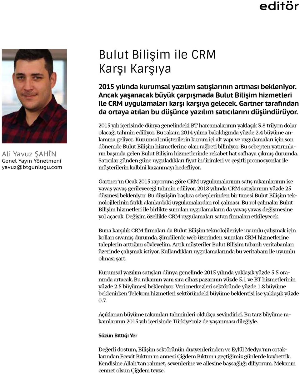 Ali Yavuz ŞAHİN Genel Yayın Yönetmeni yavuz@btgunlugu.com 2015 yılı içerisinde dünya genelindeki BT harcamalarının yaklaşık 3.8 trilyon dolar olacağı tahmin ediliyor.