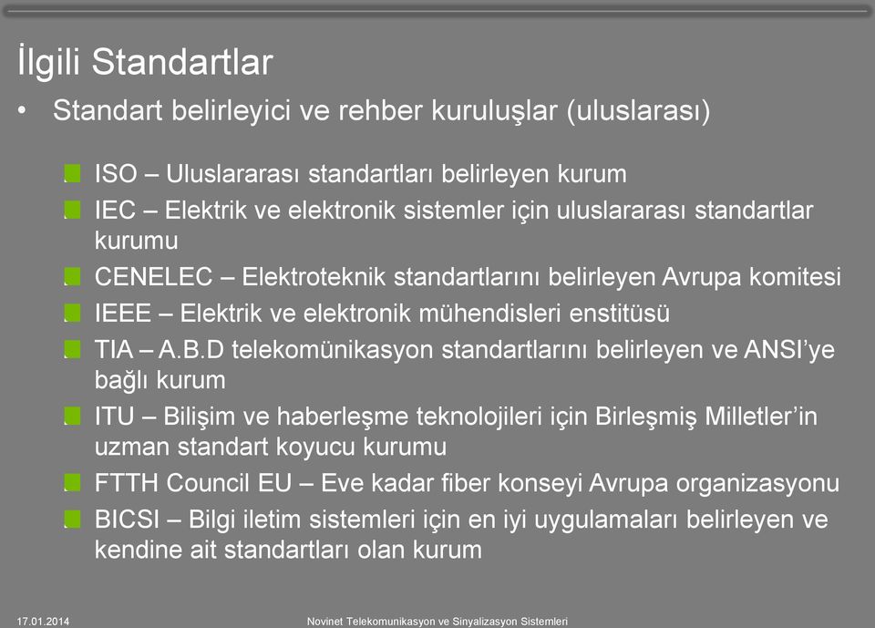 D telekomünikasyon standartlarını belirleyen ve ANSI ye bağlı kurum ITU Bilişim ve haberleşme teknolojileri için Birleşmiş Milletler in uzman standart koyucu