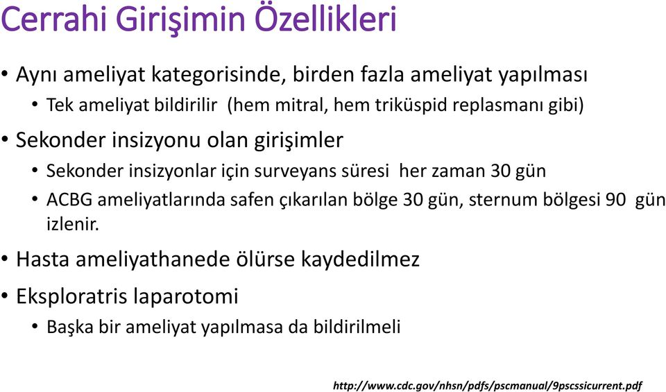 için surveyans süresi her zaman 30 gün ACBG ameliyatlarında safen çıkarılan bölge 30 gün, sternum bölgesi 90