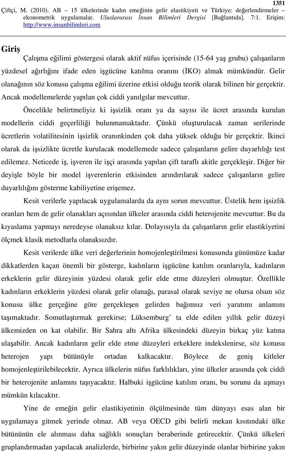 Öncelikle belirtmeliyiz ki işsizlik oranı ya da sayısı ile ücret arasında kurulan modellerin ciddi geçerliliği bulunmamaktadır.