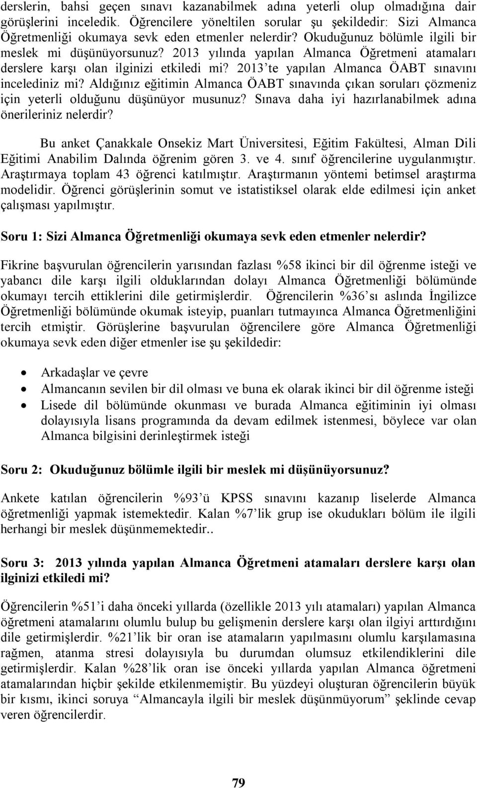 2013 yılında yapılan Almanca Öğretmeni atamaları derslere karşı olan ilginizi etkiledi mi? 2013 te yapılan Almanca ÖABT sınavını incelediniz mi?