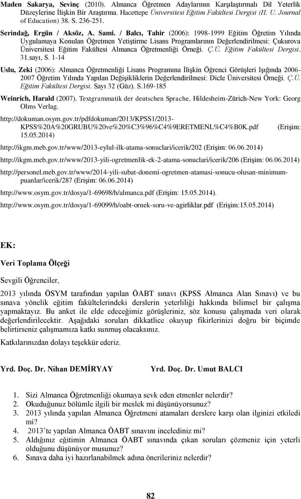 / Balcı, Tahir (2006): 1998-1999 Eğitim Öğretim Yılında Uygulamaya Konulan Öğretmen Yetiştirme Lisans Programlarının Değerlendirilmesi: Çukurova Üniversitesi Eğitim Fakültesi Almanca Öğretmenliği