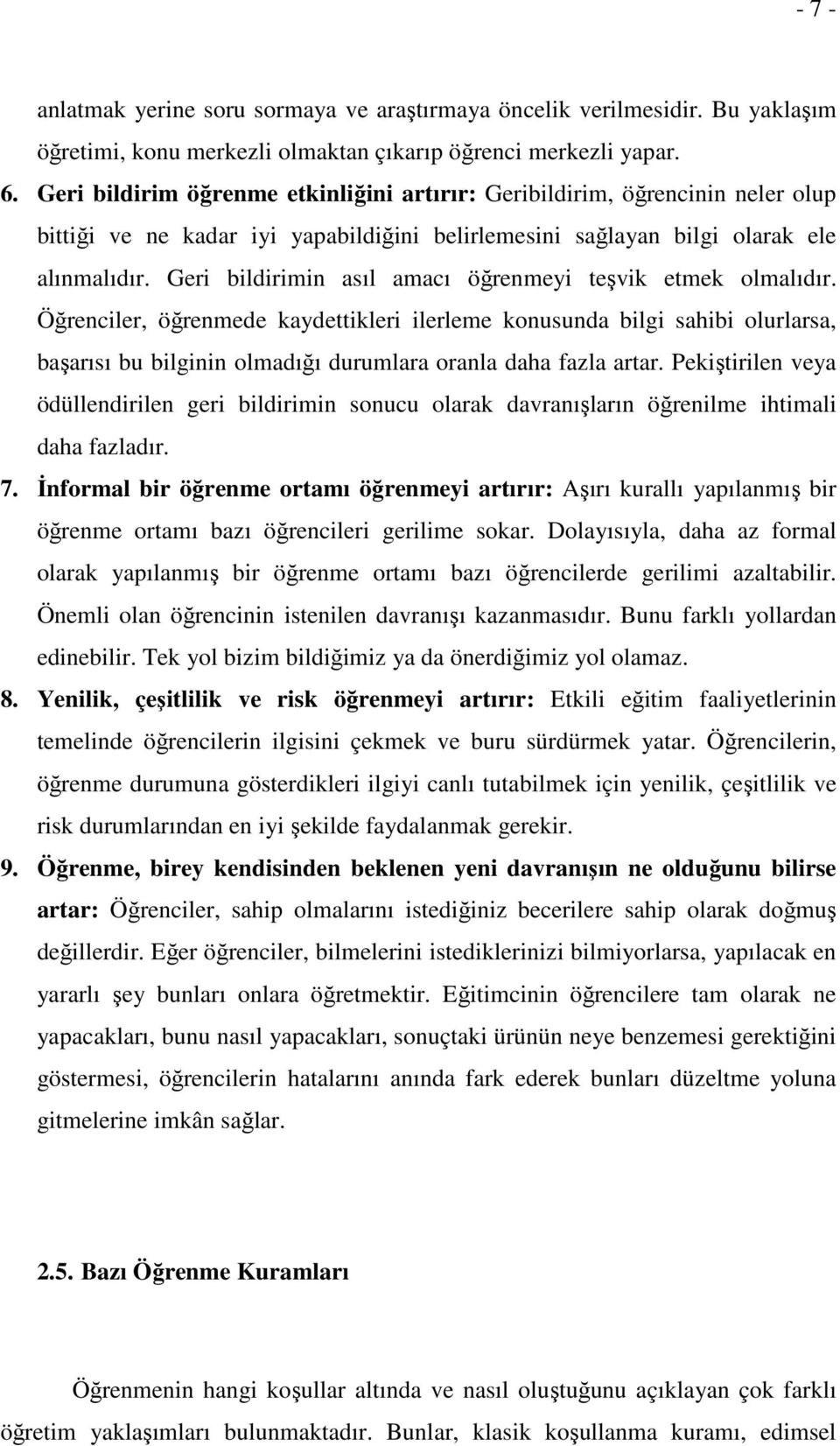 Geri bildirimin asıl amacı öğrenmeyi teşvik etmek olmalıdır.