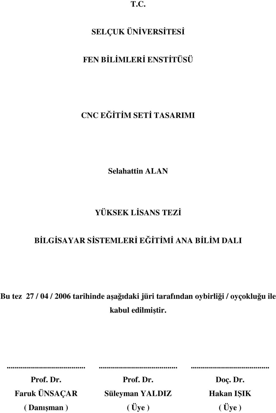 tarihinde aşağıdaki jüri tarafından oybirliği / oyçokluğu ile kabul edilmiştir.... Prof.