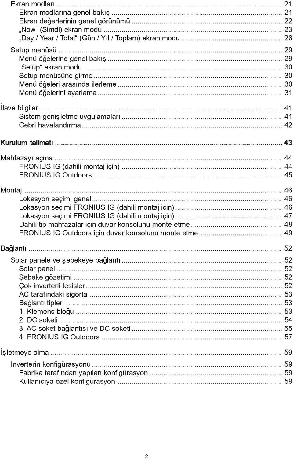 .. 41 Sistem geniþletme uygulamalarý... 41 Cebri havalandýrma... 42 Kurulum talimatý... 43 Mahfazayý açma... 44 FRONIUS IG (dahili montaj için)... 44 FRONIUS IG Outdoors... 45 Montaj.