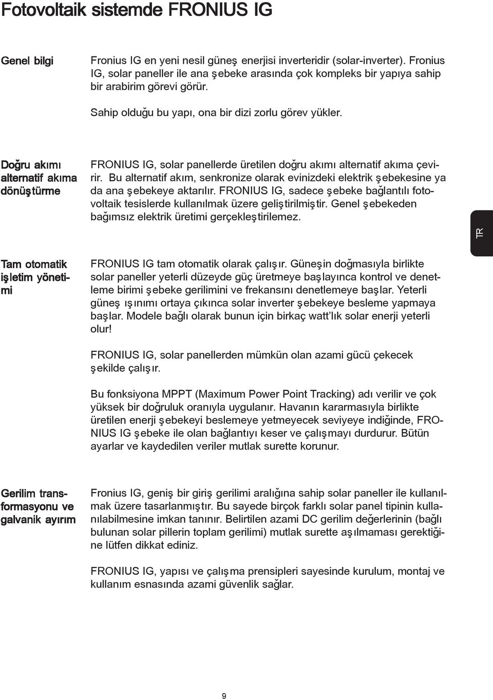 Doðru akýmý alternatif akýma dönüþtürme FRONIUS IG, solar panellerde üretilen doðru akýmý alternatif akýma çevirir.