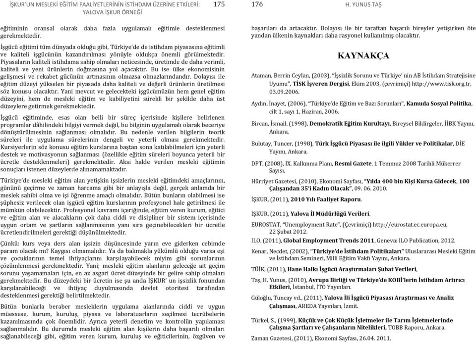 Piyasaların kaliteli istihdama sahip olmaları neticesinde, üretimde de daha verimli, kaliteli ve yeni ürünlerin doğmasına yol açacaktır.