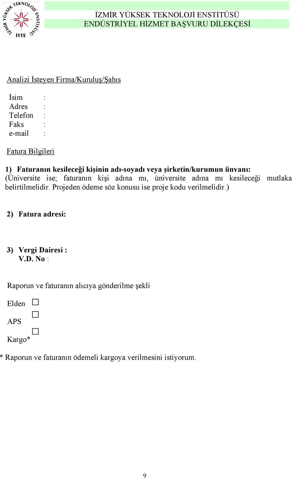 üniversite adına mı kesileceği mutlaka belirtilmelidir. Projeden ödeme söz konusu ise proje kodu verilmelidir.