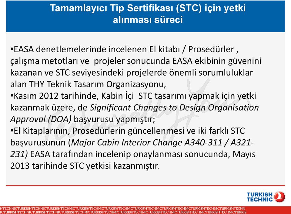 yapmak için yetki kazanmak üzere, de Significant Changes to Design Organisation Approval (DOA) başvurusu yapmıştır; El Kitaplarının, Prosedürlerin güncellenmesi ve