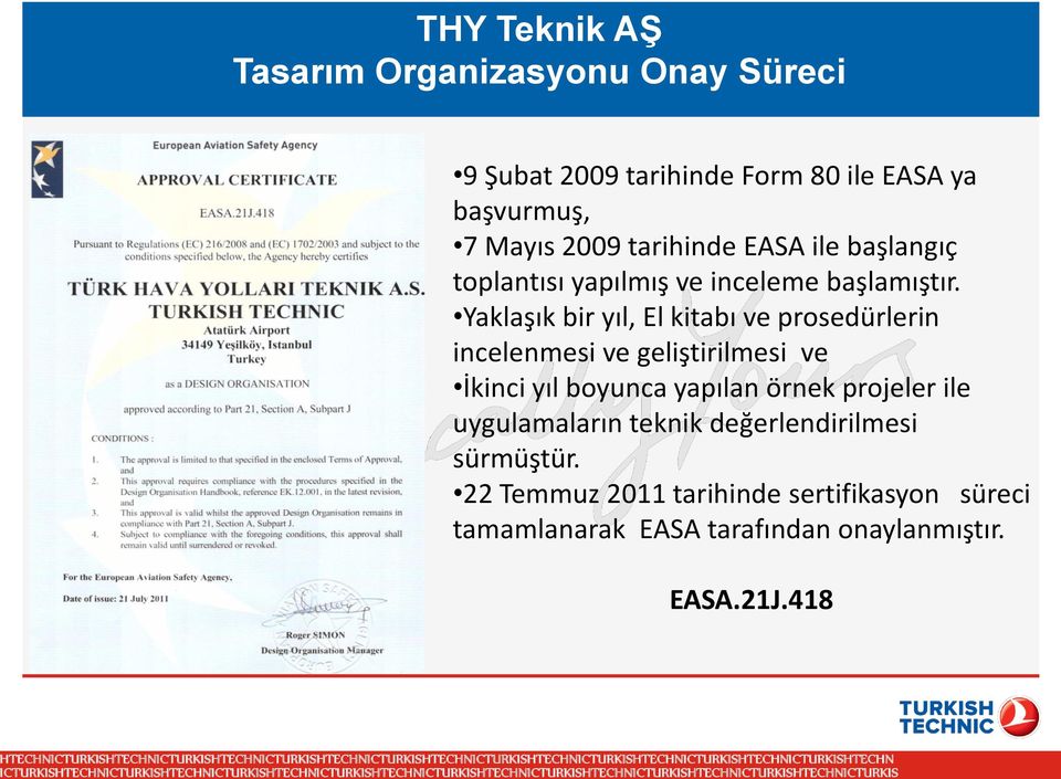 Yaklaşık bir yıl, El kitabı ve prosedürlerin incelenmesi ve geliştirilmesi ve İkinci yıl boyunca yapılan örnek