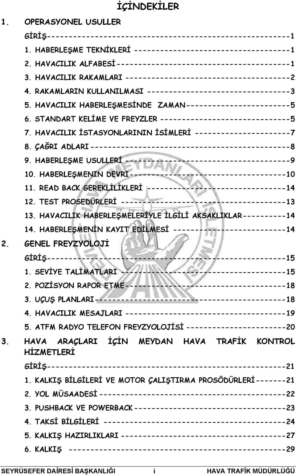 HAVACILIK HABERLEŞMESİNDE ZAMAN------------------------5 6. STANDART KELİME VE FREYZLER ------------------------------5 7. HAVACILIK İSTASYONLARININ İSİMLERİ ----------------------7 8.