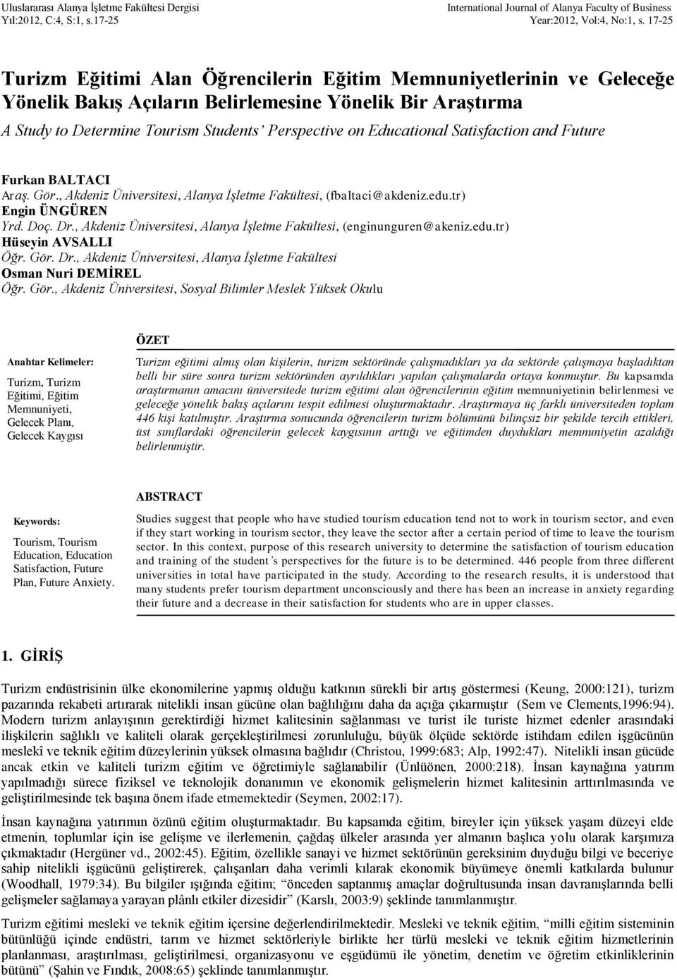 Satisfaction and Future Furkan BALTACI Araş. Gör., Akdeniz Üniversitesi, Alanya İşletme Fakültesi, (fbaltaci@akdeniz.edu.tr) Engin ÜNGÜREN Yrd. Doç. Dr.