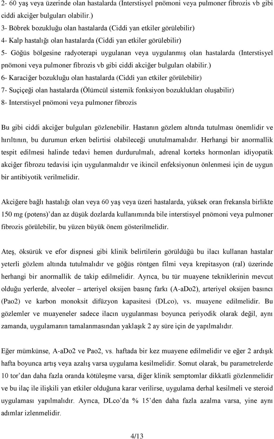 hastalarda (Interstisyel pnömoni veya pulmoner fibrozis vb gibi ciddi akciğer bulguları olabilir.